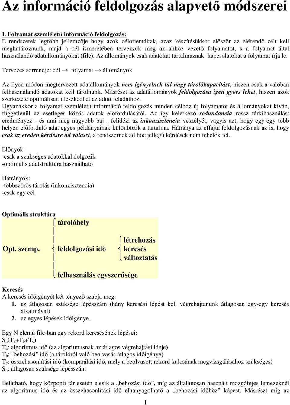 meg az ahhoz vezetı folyamatot, s a folyamat által használandó adatállományokat (file). Az állományok csak adatokat tartalmaznak: kapcsolatokat a folyamat írja le.