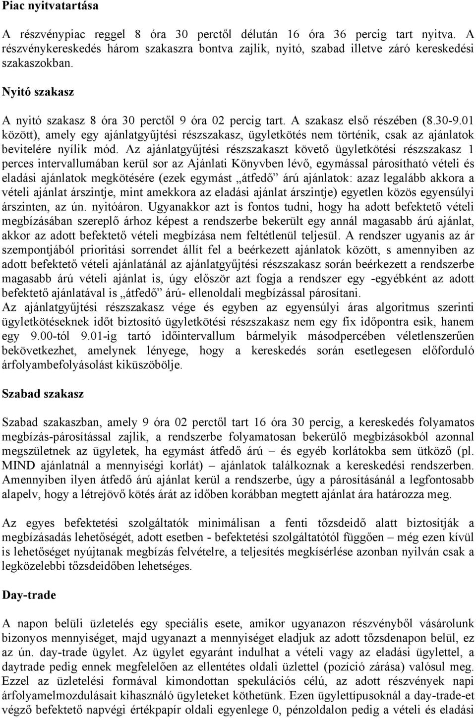 01 között), amely egy ajánlatgyűjtési részszakasz, ügyletkötés nem történik, csak az ajánlatok bevitelére nyílik mód.