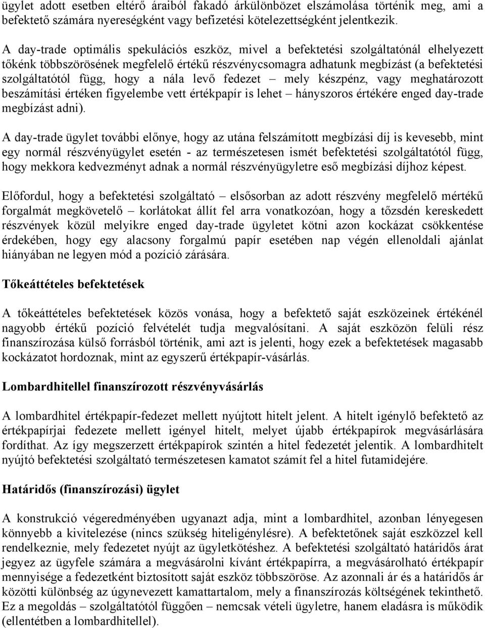 hogy a nála levő fedezet mely készpénz, vagy meghatározott beszámítási értéken figyelembe vett értékpapír is lehet hányszoros értékére enged day-trade megbízást adni).