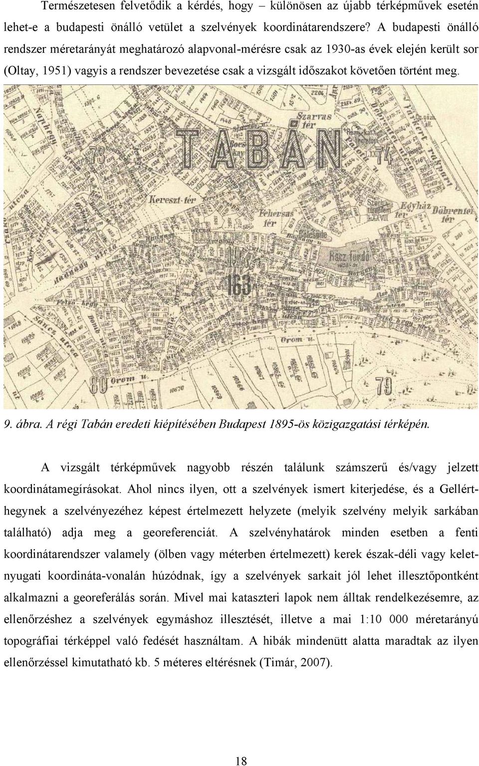 9. ábra. A régi Tabán eredeti kiépítésében Budapest 1895-ös közigazgatási térképén. A vizsgált térképművek nagyobb részén találunk számszerű és/vagy jelzett koordinátamegírásokat.