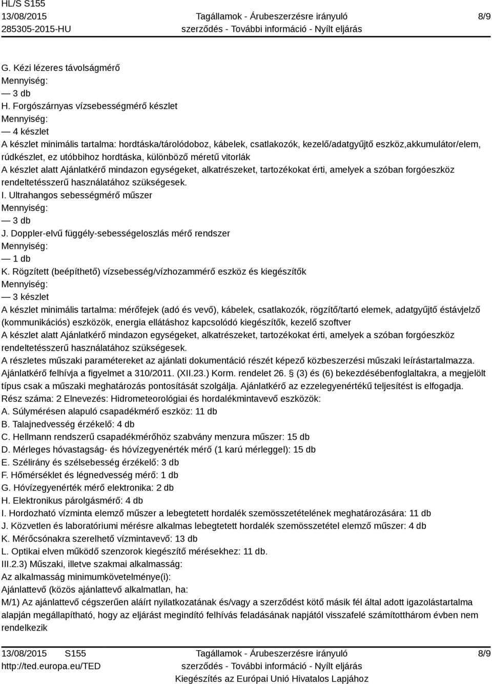 hordtáska, különböző méretű vitorlák I. Ultrahangos sebességmérő műszer J. Doppler-elvű függély-sebességeloszlás mérő rendszer K.