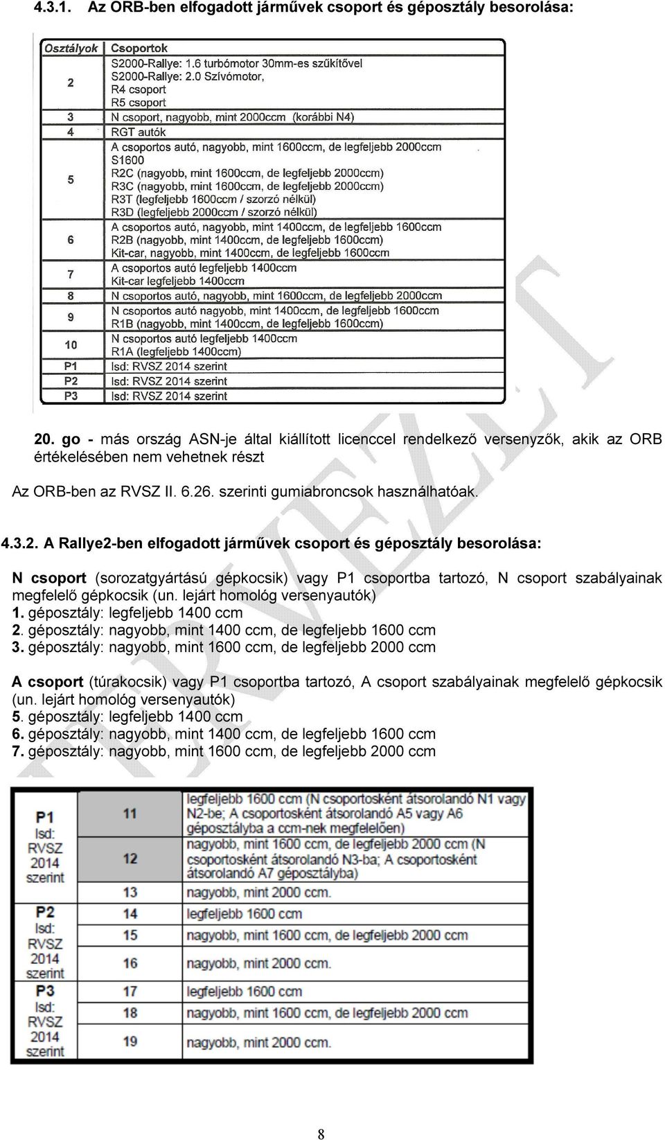 . szerinti gumiabroncsok használhatóak. 4.3.2.