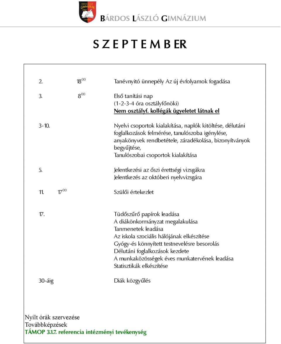 kialakítása 5. Jelentkezési az őszi érettségi vizsgákra Jelentkezés az októberi nyelvvizsgára 11. 17 00 Szülői értekezlet 17.