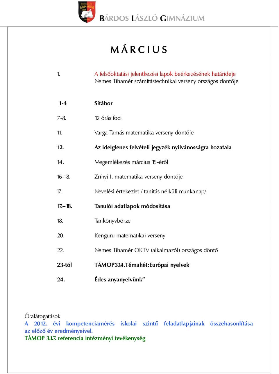 Nevelési értekezlet / tanítás nélküli munkanap/ 17. 18. Tanulói adatlapok módosítása 18. Tankönyvbörze 20. Kenguru matematikai verseny 22.