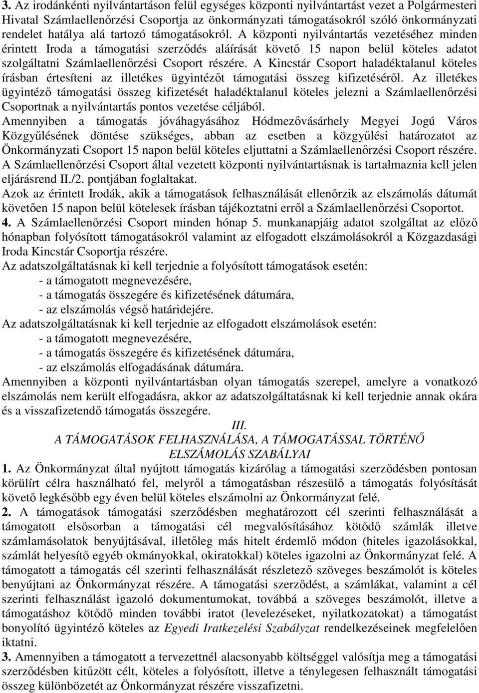 A központi nyilvántartás vezetéséhez minden érintett Iroda a támogatási szerződés aláírását követő 15 napon belül köteles adatot szolgáltatni Számlaellenőrzési Csoport részére.