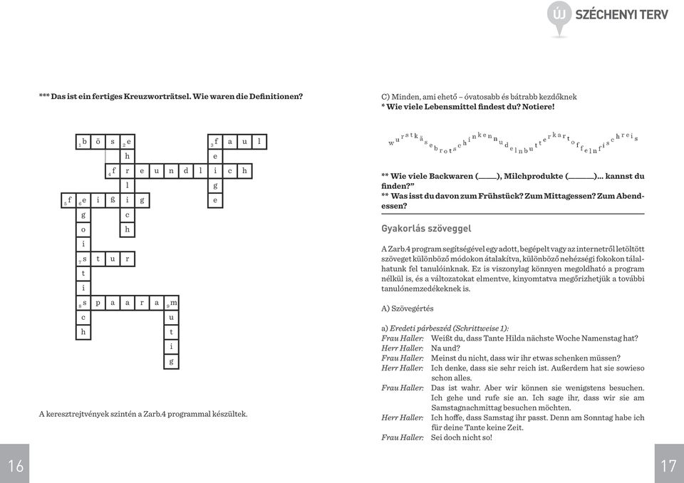 ** Wie viele Backwaren ( ), Milchprodukte ( ) kannst du finden? ** Was isst du davon zum Frühstück? Zum Mittagessen? Zum Abendessen? Gyakorlás szöveggel A Zarb.