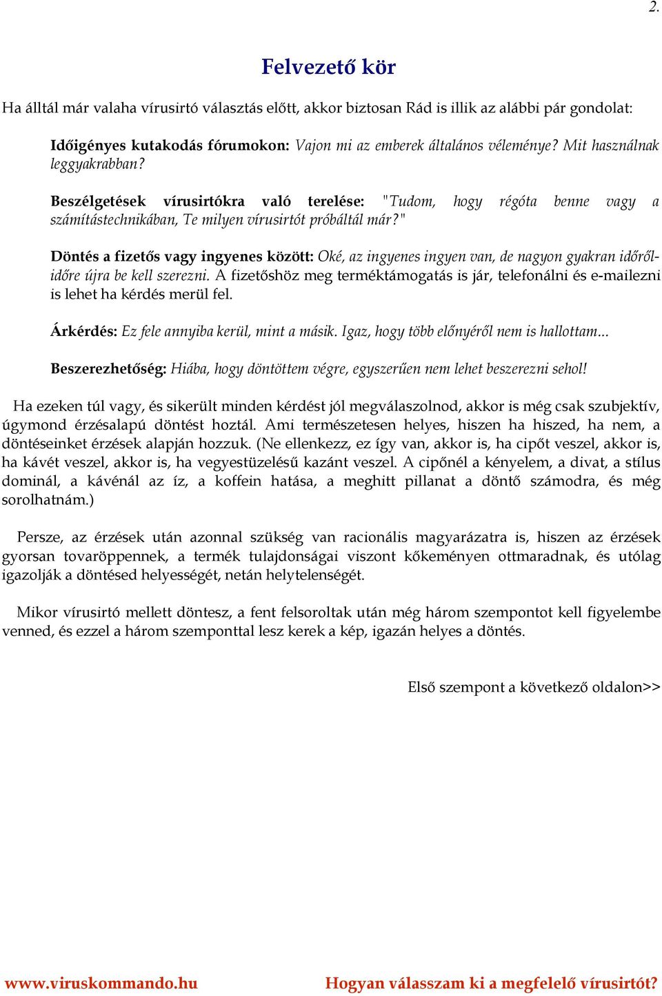 " Döntés a fizetős vagy ingyenes között: Oké, az ingyenes ingyen van, de nagyon gyakran időrőlidőre újra be kell szerezni.