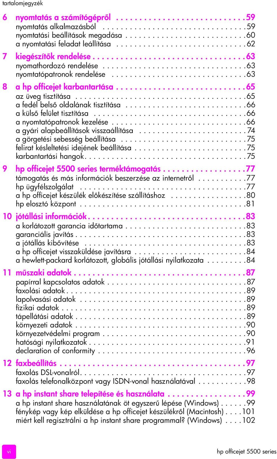 .............................63 8 a hp officejet karbantartása............................65 az üveg tisztítása......................................65 a fedél bels oldalának tisztítása.