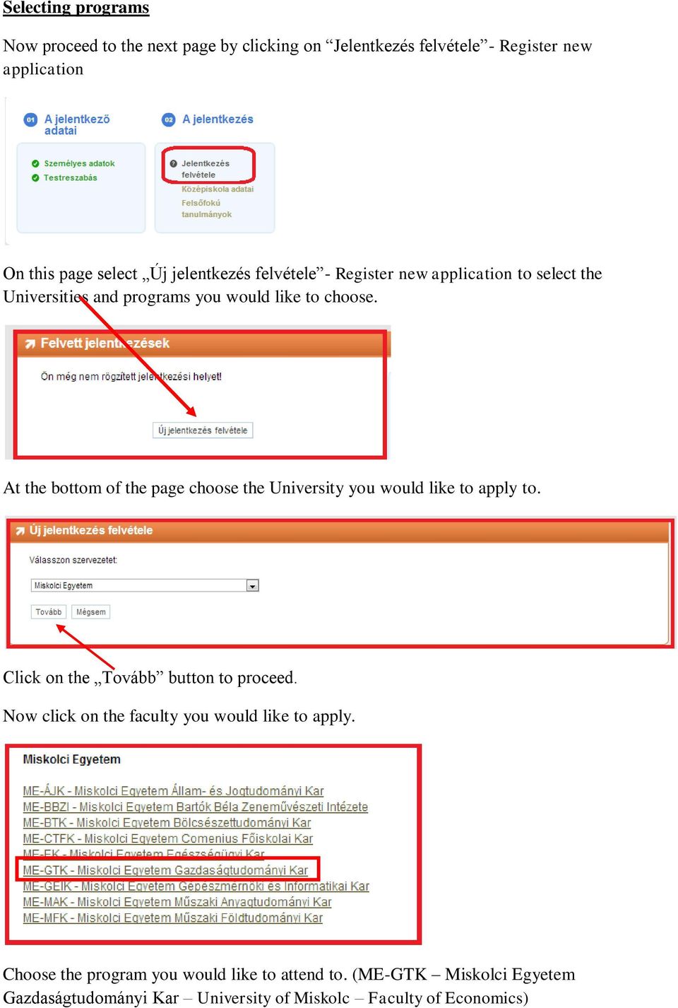 At the bottom of the page choose the University you would like to apply to. Click on the Tovább button to proceed.