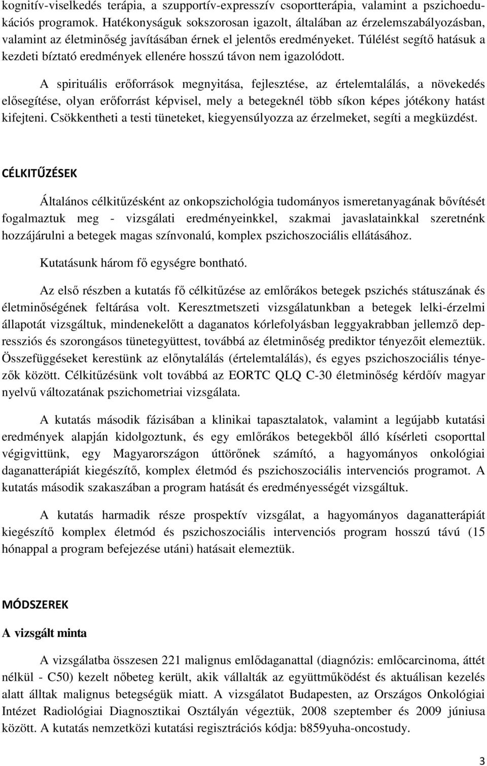 Túlélést segítő hatásuk a kezdeti bíztató eredmények ellenére hosszú távon nem igazolódott.