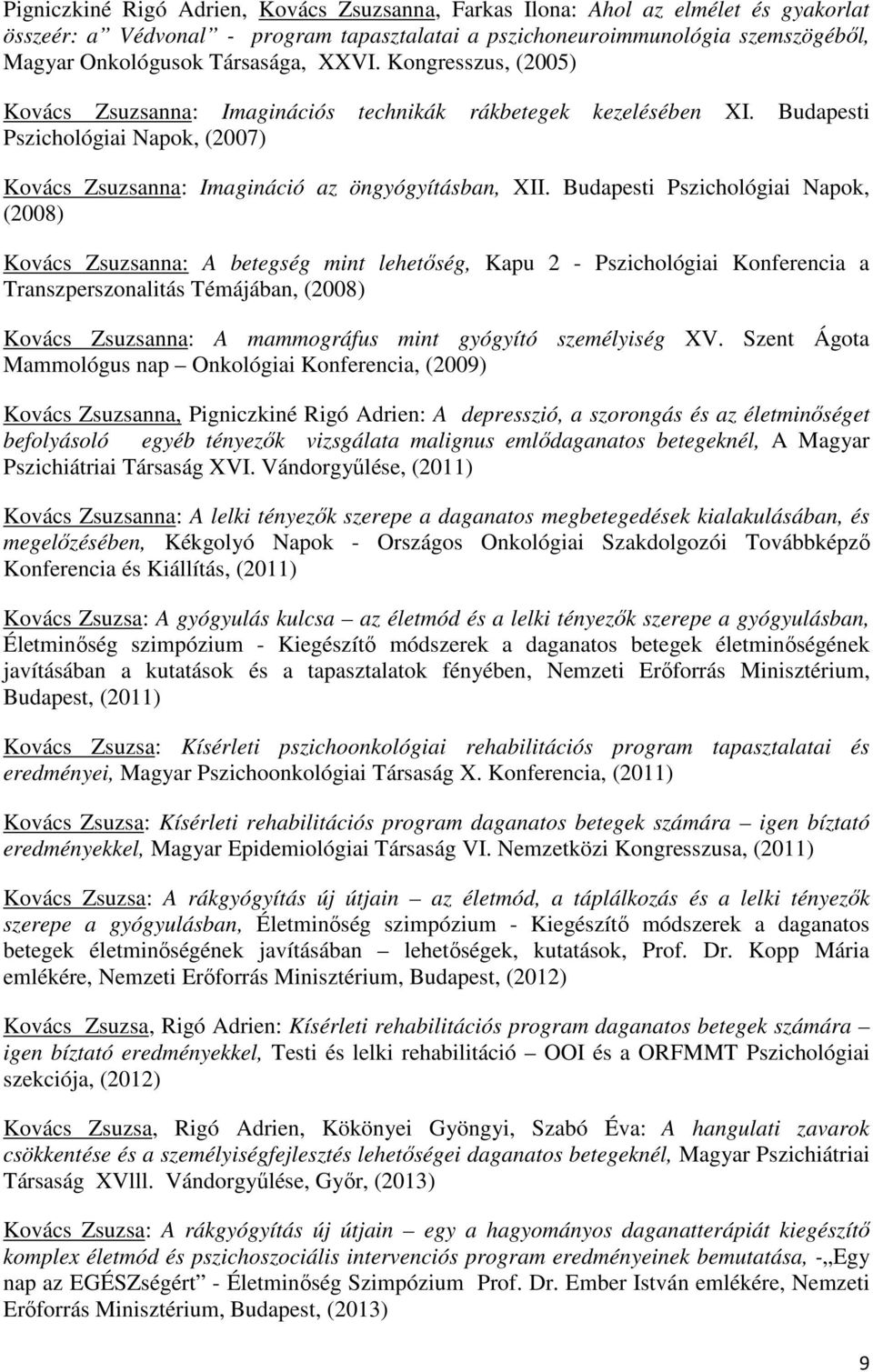 Budapesti Pszichológiai Napok, (2008) Kovács Zsuzsanna: A betegség mint lehetőség, Kapu 2 - Pszichológiai Konferencia a Transzperszonalitás Témájában, (2008) Kovács Zsuzsanna: A mammográfus mint