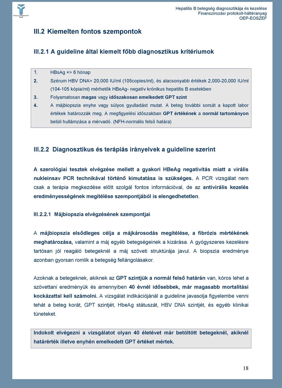 Folyamatosan magas vagy időszakosan emelkedett GPT szint 4. A májbiopszia enyhe vagy súlyos gyulladást mutat. A beteg további sorsát a kapott labor értékek határozzák meg.