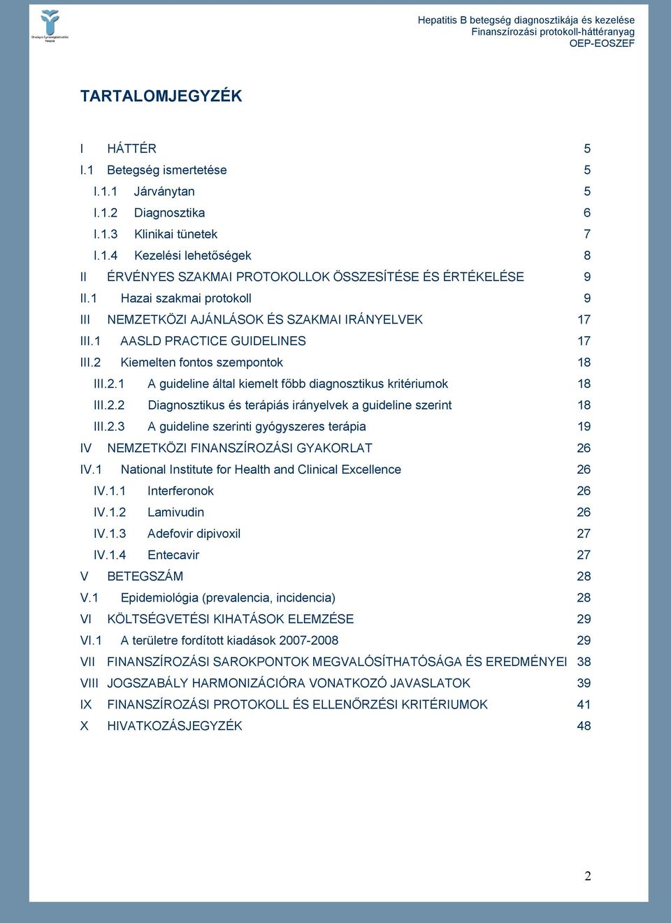 2.2 Diagnosztikus és terápiás irányelvek a guideline szerint 18 III.2.3 A guideline szerinti gyógyszeres terápia 19 IV NEMZETKÖZI FINANSZÍROZÁSI GYAKORLAT 26 IV.