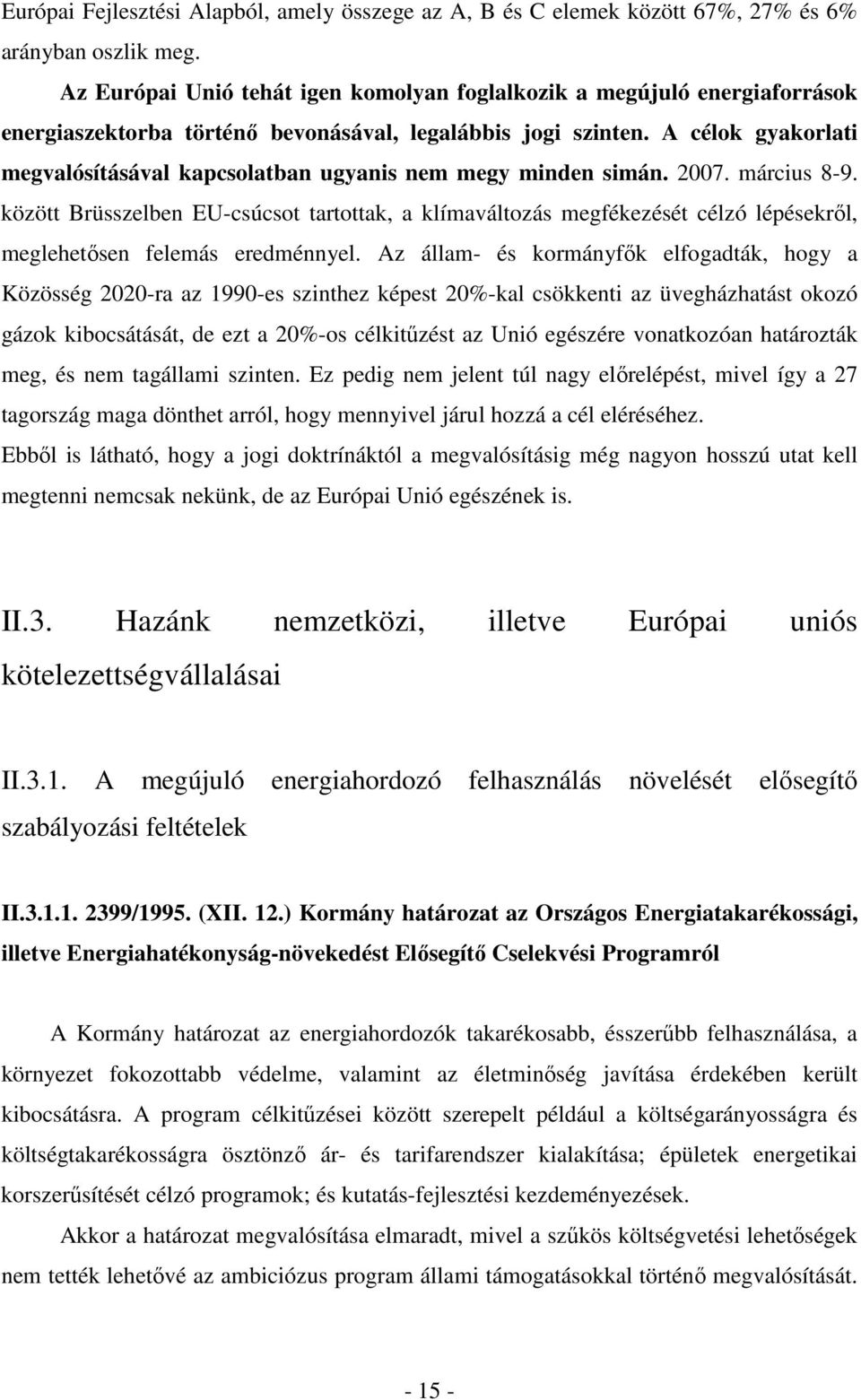 A célok gyakorlati megvalósításával kapcsolatban ugyanis nem megy minden simán. 2007. március 8-9.