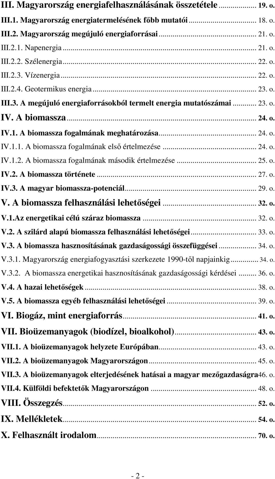 A biomassza... 24. o. IV.1. A biomassza fogalmának meghatározása... 24. o. IV.1.1. A biomassza fogalmának elsı értelmezése... 24. o. IV.1.2. A biomassza fogalmának második értelmezése... 25. o. IV.2. A biomassza története.