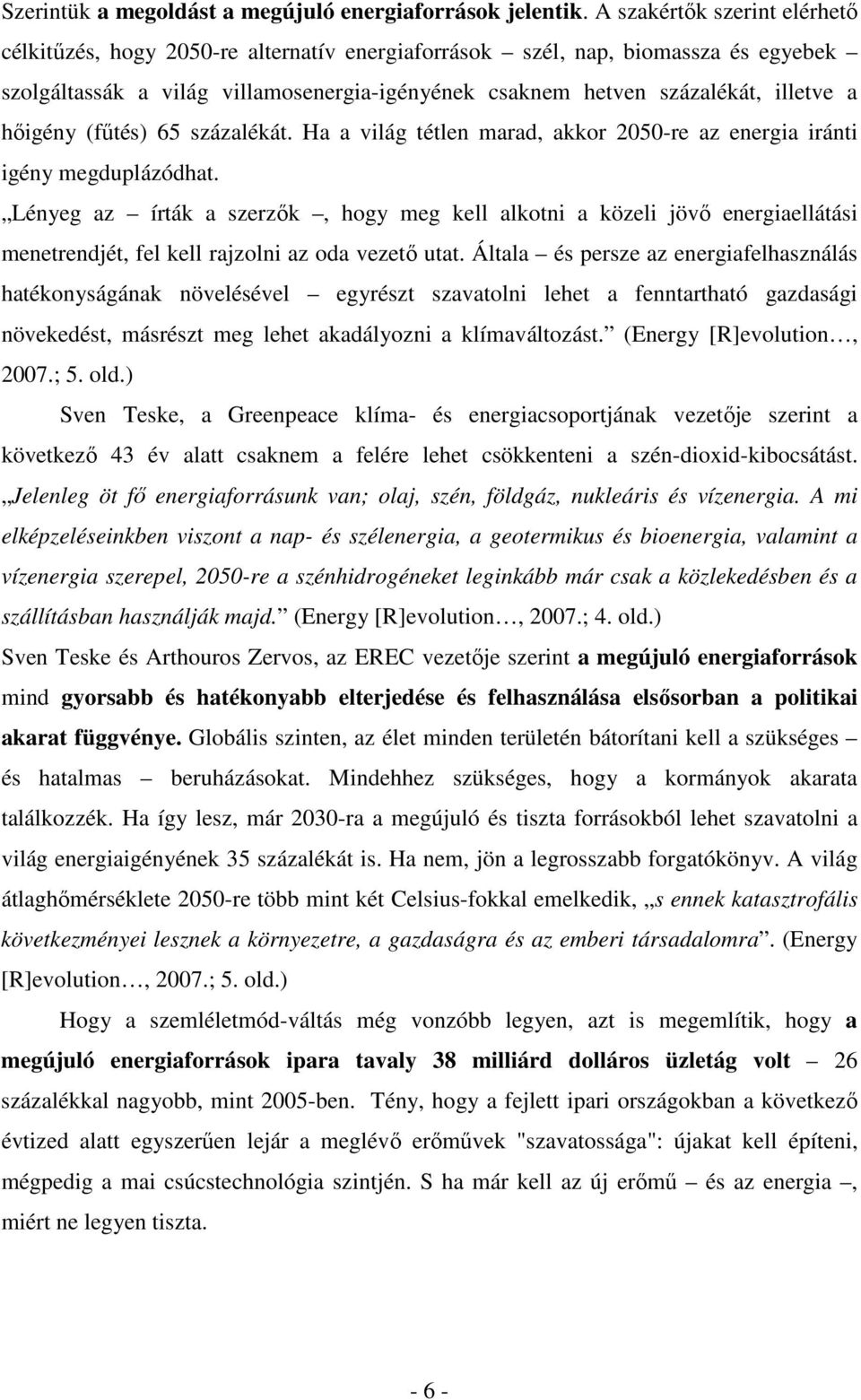 hıigény (főtés) 65 százalékát. Ha a világ tétlen marad, akkor 2050-re az energia iránti igény megduplázódhat.