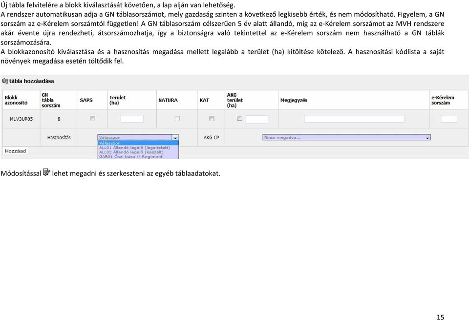 A GN táblasorszám célszerűen 5 év alatt állandó, míg az e Kérelem sorszámot az MVH rendszere akár évente újra rendezheti, átsorszámozhatja, így a biztonságra való tekintettel az e