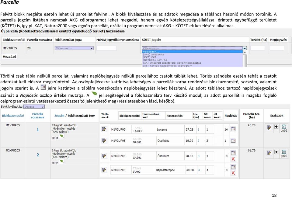 KAT, Natura2000 vagy egyéb parcellát, ezáltal a program nemcsak AKG s KÖTET ek kezelésére alkalmas.