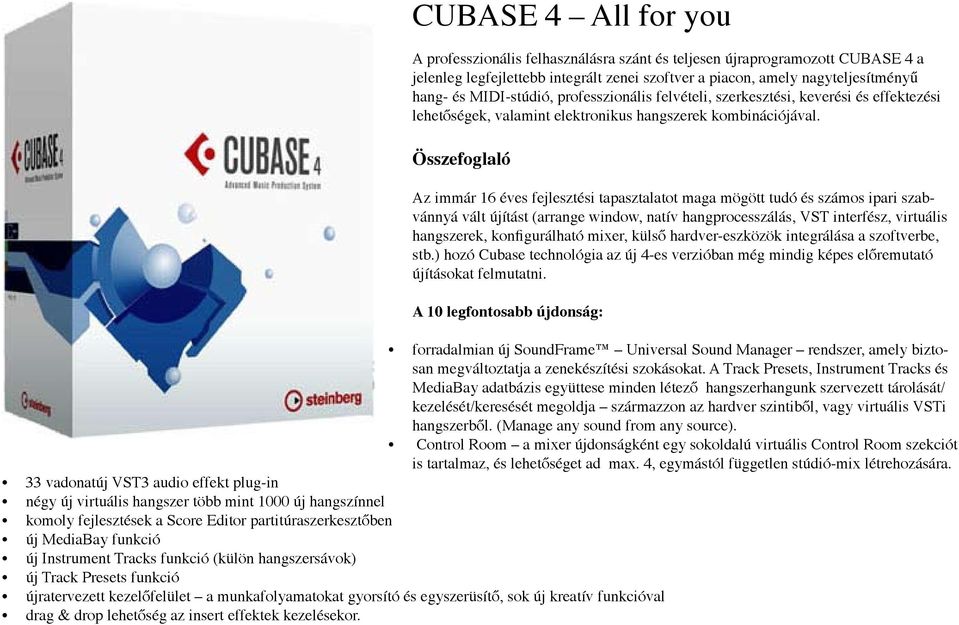 Összefoglaló Az immár 16 éves fejlesztési tapasztalatot maga mögött tudó és számos ipari szabvánnyá vált újítást (arrange window, natív hangprocesszálás, VST interfész, virtuális hangszerek,