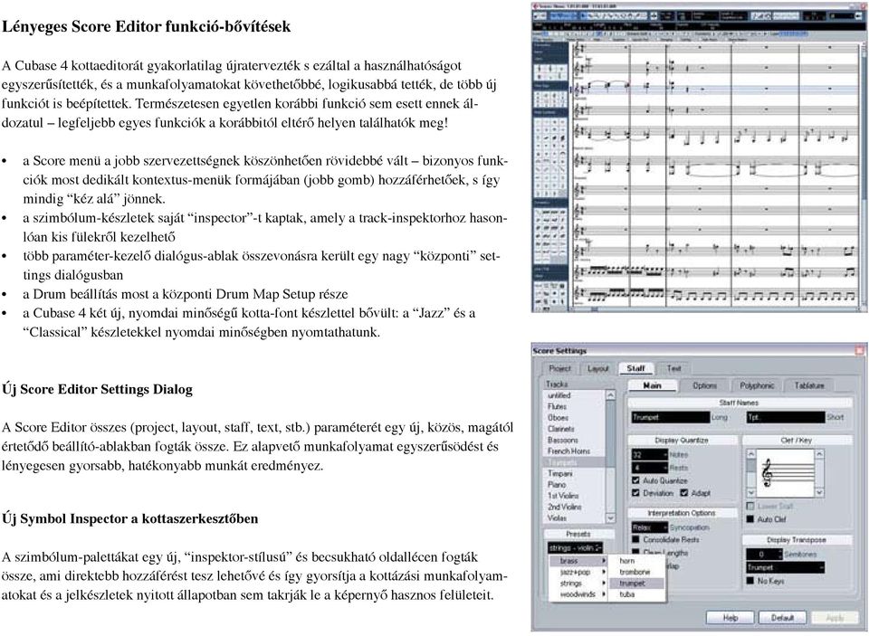 a Score menü a jobb szervezettségnek köszönhetően rövidebbé vált bizonyos funkciók most dedikált kontextus-menük formájában (jobb gomb) hozzáférhetőek, s így mindig kéz alá jönnek.