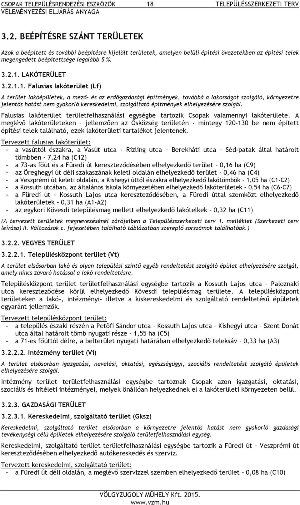 2.1.1. Falusias lakóterület (Lf) A terület lakóépületek, a mező- és az erdőgazdasági építmények, továbbá a lakosságot szolgáló, környezetre jelentős hatást nem gyakorló kereskedelmi, szolgáltató