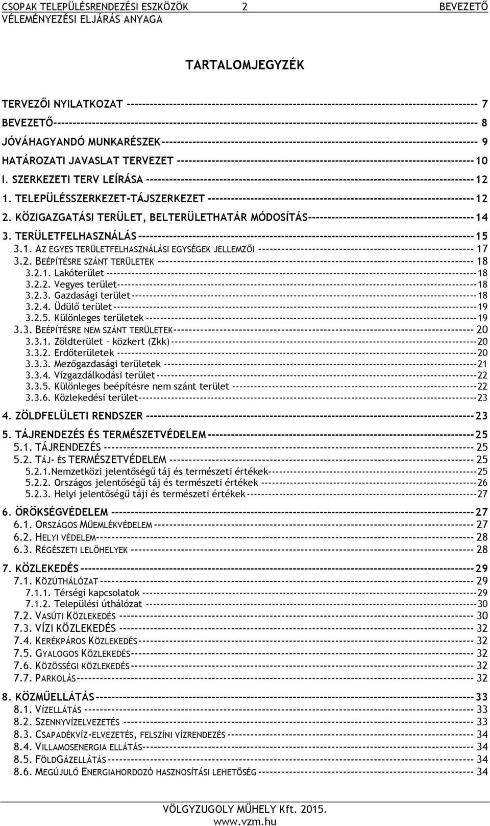 ---------------------------------------------------------------------------------- 9 HATÁROZATI JAVASLAT TERVEZET ----------------------------------------------------------------------------- 10 I.