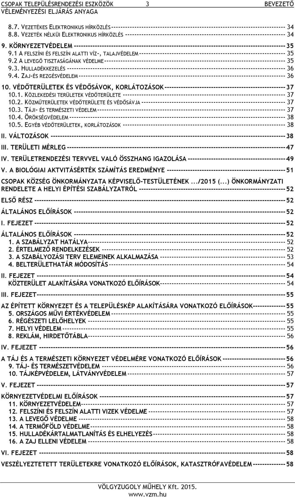 1 A FELSZÍNI ÉS FELSZÍN ALATTI VÍZ-, TALAJVÉDELEM --------------------------------------------------------------- 35 9.