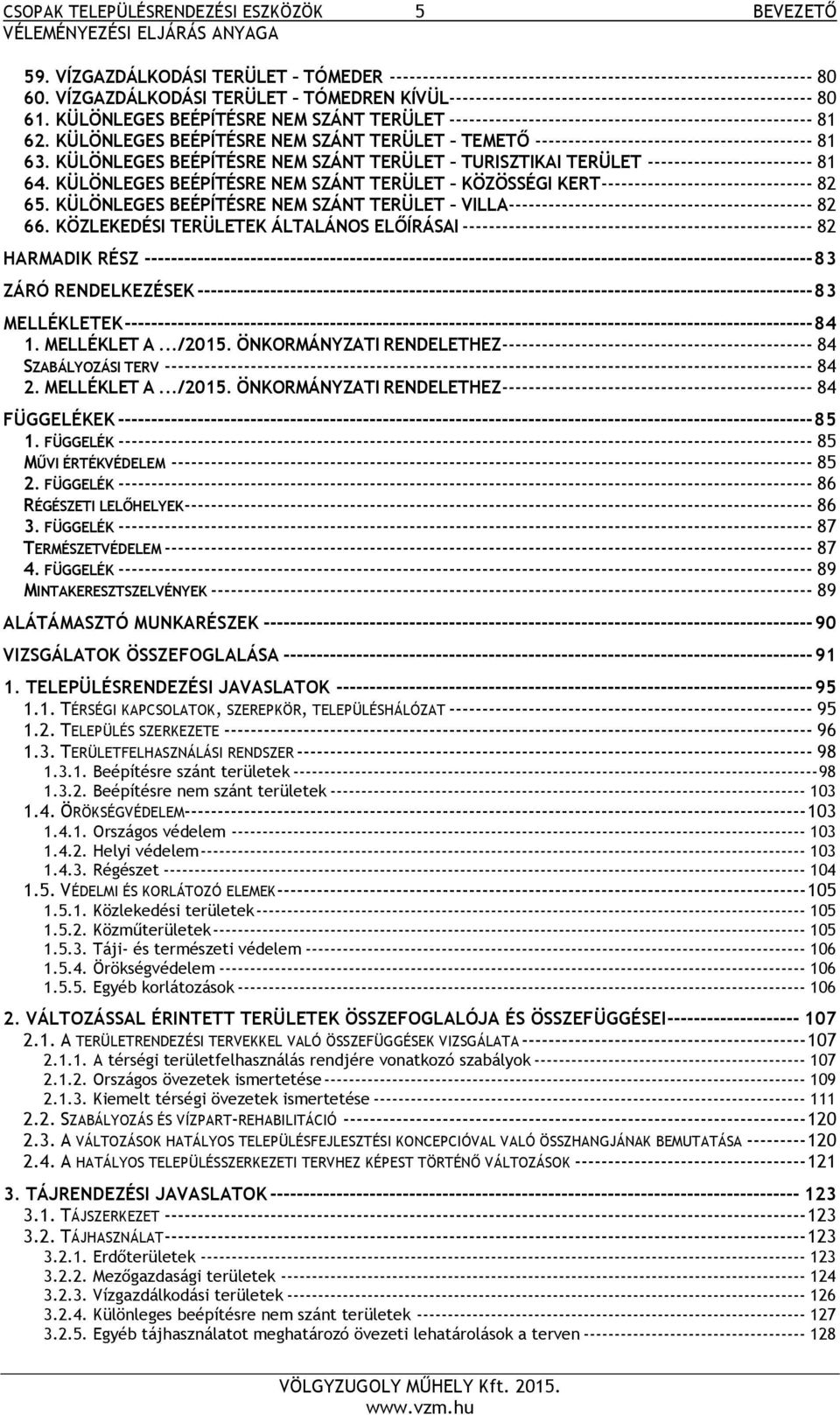 KÜLÖNLEGES BEÉPÍTÉSRE NEM SZÁNT TERÜLET ------------------------------------------------------- 81 62. KÜLÖNLEGES BEÉPÍTÉSRE NEM SZÁNT TERÜLET TEMETŐ ------------------------------------------ 81 63.