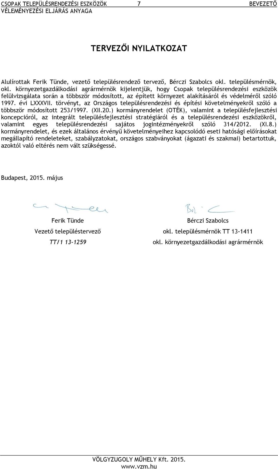 évi LXXXVII. törvényt, az Országos településrendezési és építési követelményekről szóló a többször módosított 253/1997. (XII.20.