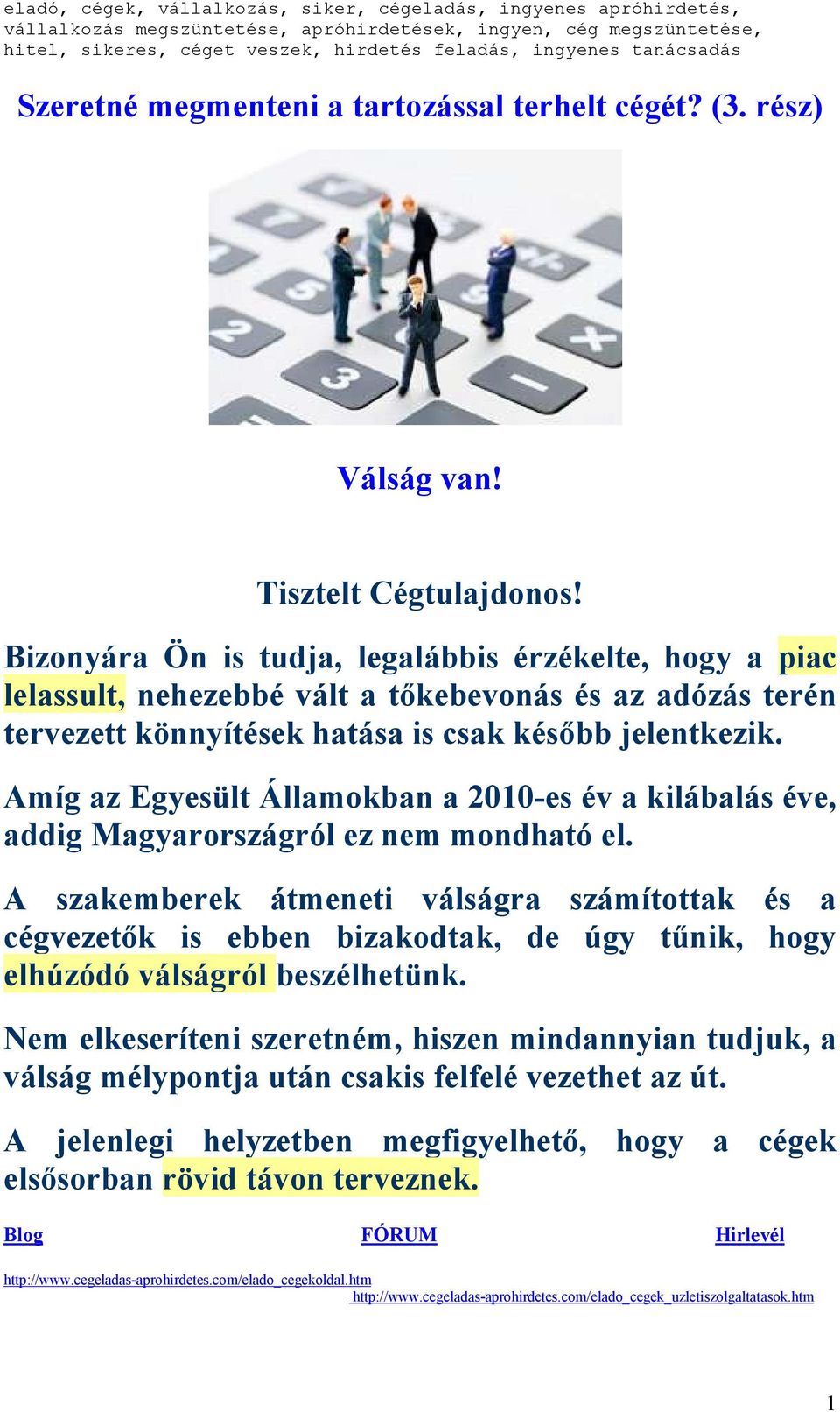 Amíg az Egyesült Államokban a 2010-es év a kilábalás éve, addig Magyarországról ez nem mondható el.