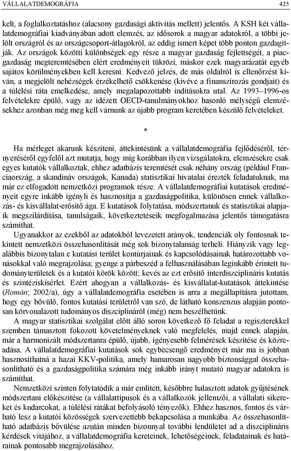 Az országok közötti különbségek egy része a magyar gazdaság fejlettségét, a piacgazdaság megteremtésében elért eredményeit tükrözi, máskor ezek magyarázatát egyéb sajátos körülményekben kell keresni.