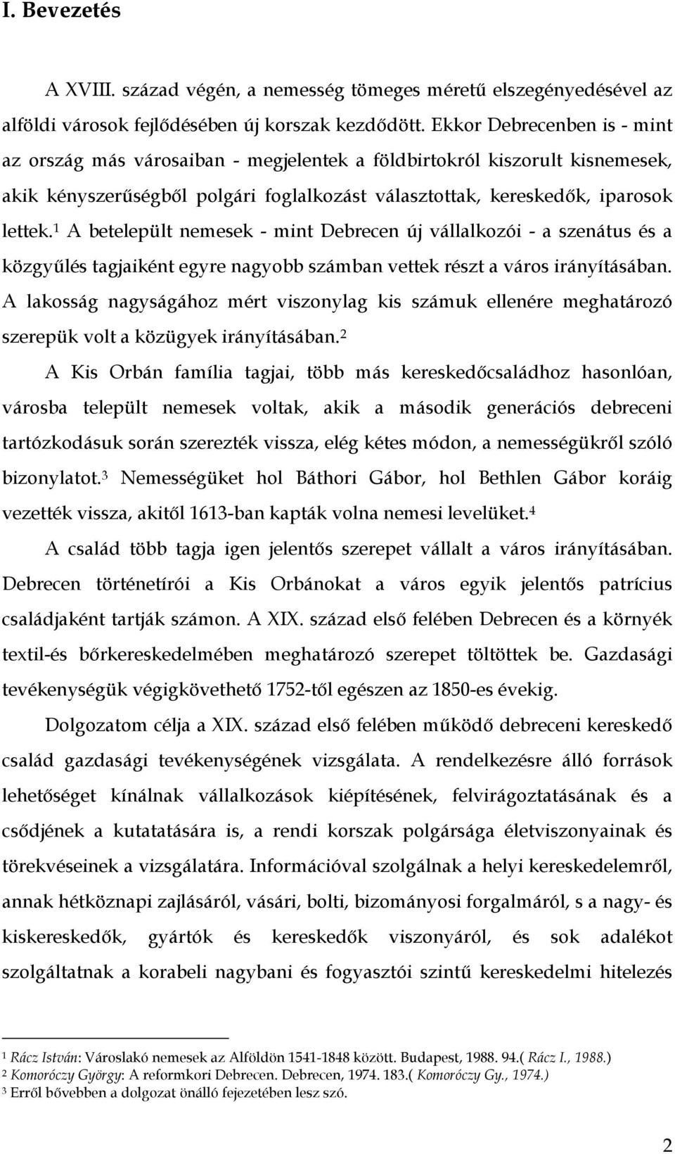 1 A betelepült nemesek - mint Debrecen új vállalkozói - a szenátus és a közgyűlés tagjaiként egyre nagyobb számban vettek részt a város irányításában.