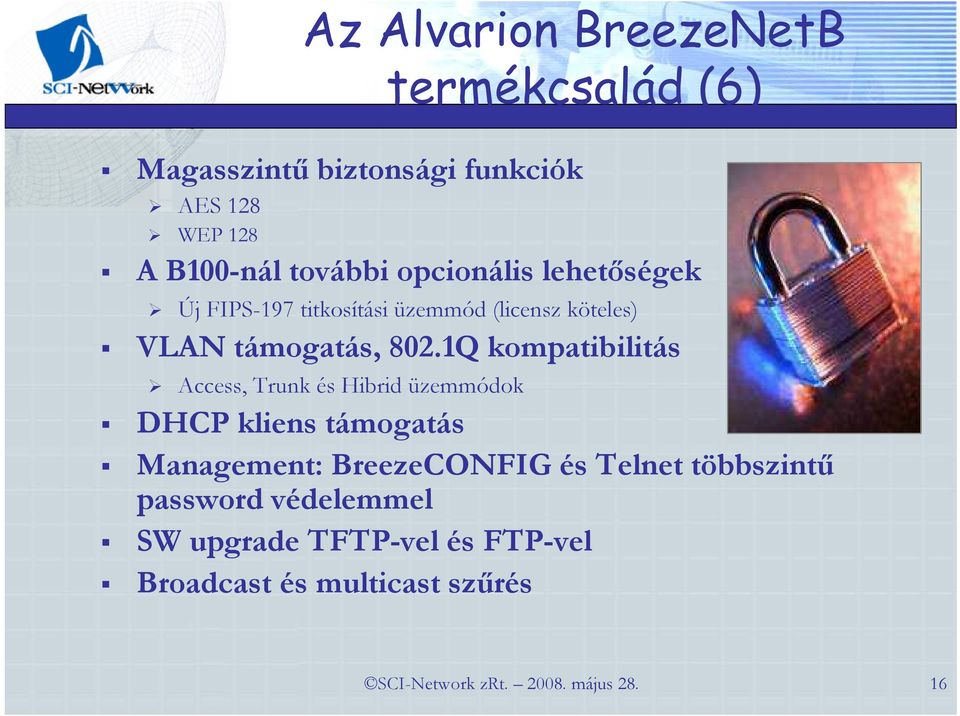 1Q kompatibilitás Access, Trunk és Hibrid üzemmódok DHCP kliens támogatás Management: BreezeCONFIG