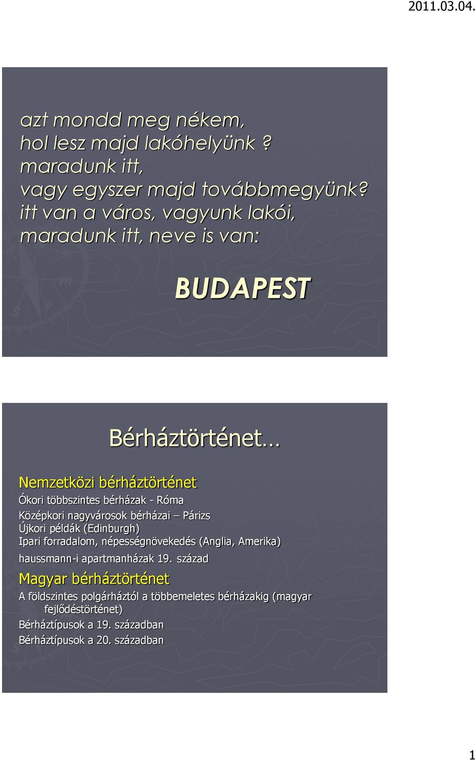 Róma Középkori nagyvárosok bérházai Párizs Újkori példák (Edinburgh) Ipari forradalom, népességnövekedés (Anglia, Amerika) haussmann-i