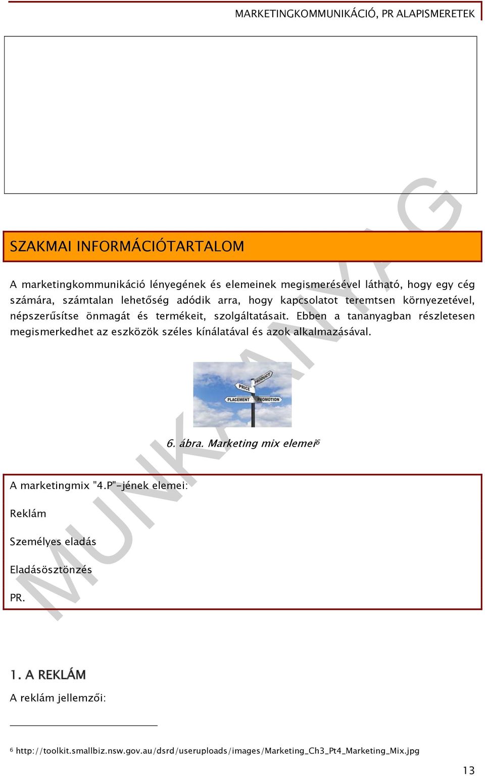 Ebben a tananyagban részletesen megismerkedhet az eszközök széles kínálatával és azok alkalmazásával. A marketingmix "4.