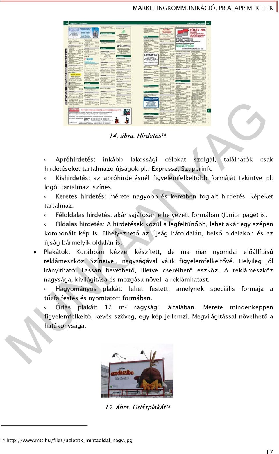 tartalmaz. Féloldalas hirdetés: akár sajátosan elhelyezett formában (Junior page) is. Oldalas hirdetés: A hirdetések közül a legfeltűnőbb, lehet akár egy szépen komponált kép is.