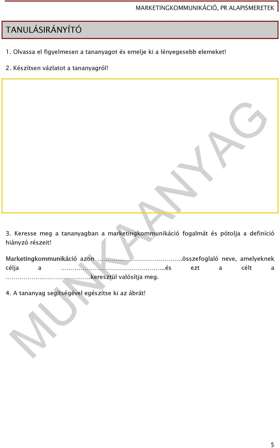 Keresse meg a tananyagban a marketingkommunikáció fogalmát és pótolja a definíció hiányzó részeit!