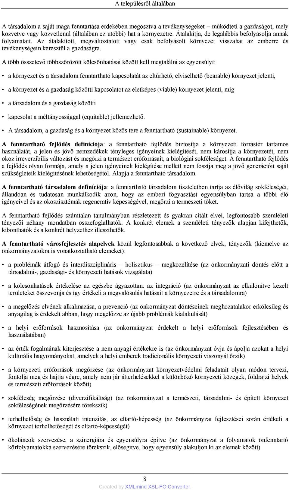 A több összetevő többszörözött kölcsönhatásai között kell megtalálni az egyensúlyt: a környezet és a társadalom fenntartható kapcsolatát az eltűrhető, elviselhető (bearable) környezet jelenti, a