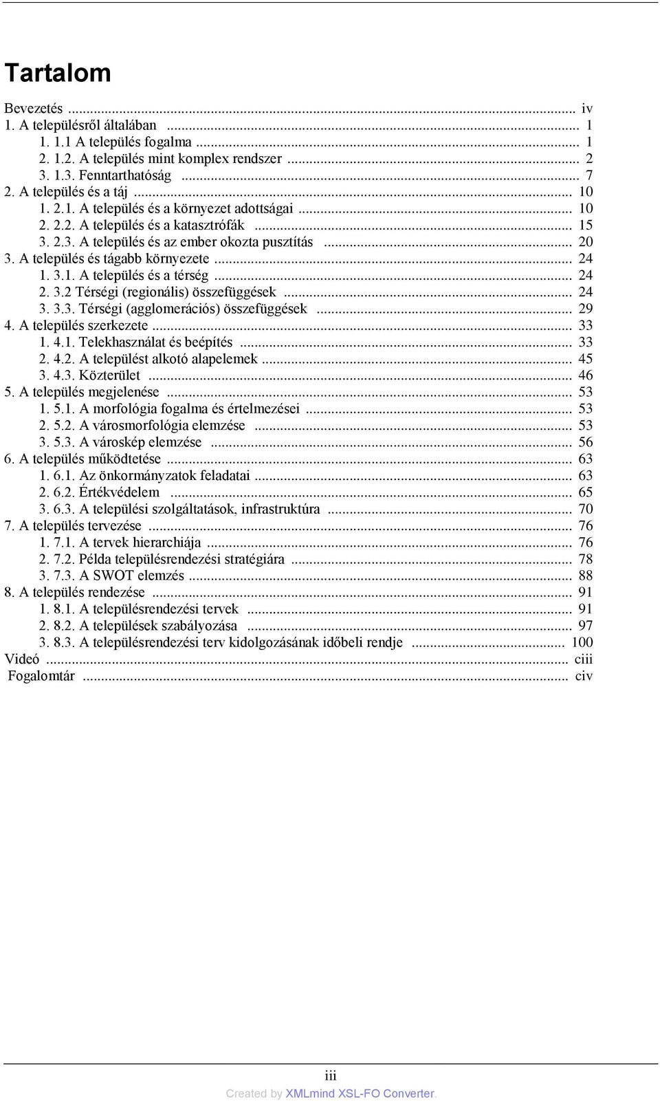 .. 24 2. 3.2 Térségi (regionális) összefüggések... 24 3. 3.3. Térségi (agglomerációs) összefüggések... 29 4. A település szerkezete... 33 1. 4.1. Telekhasználat és beépítés... 33 2. 4.2. A települést alkotó alapelemek.