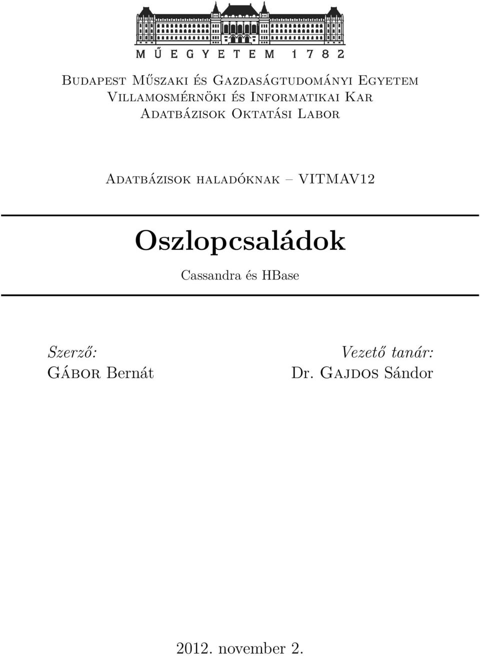 haladóknak VITMAV12 Oszlopcsaládok Cassandra és HBase Szerző: