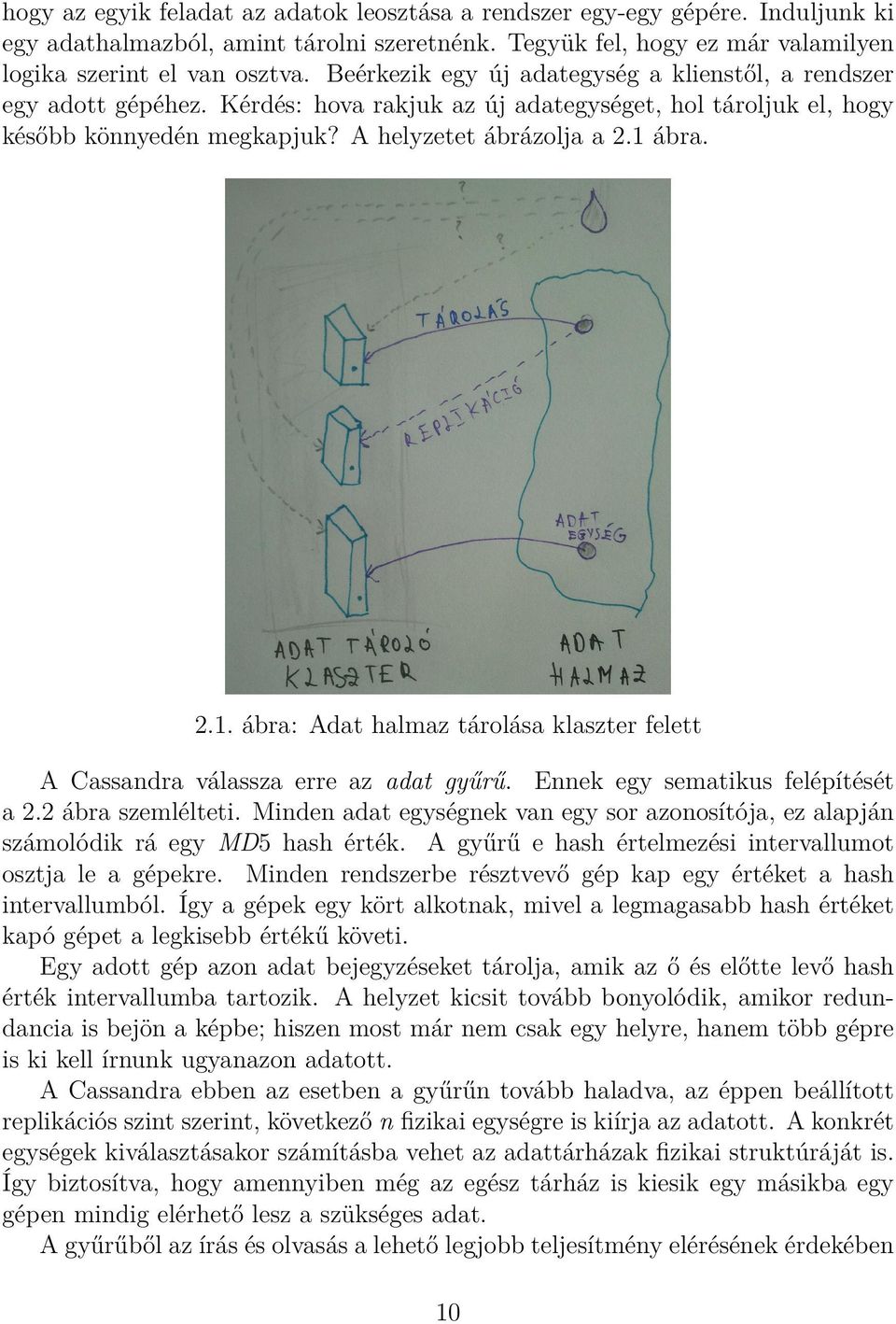 ábra. 2.1. ábra: Adat halmaz tárolása klaszter felett A Cassandra válassza erre az adat gyűrű. Ennek egy sematikus felépítését a 2.2 ábra szemlélteti.