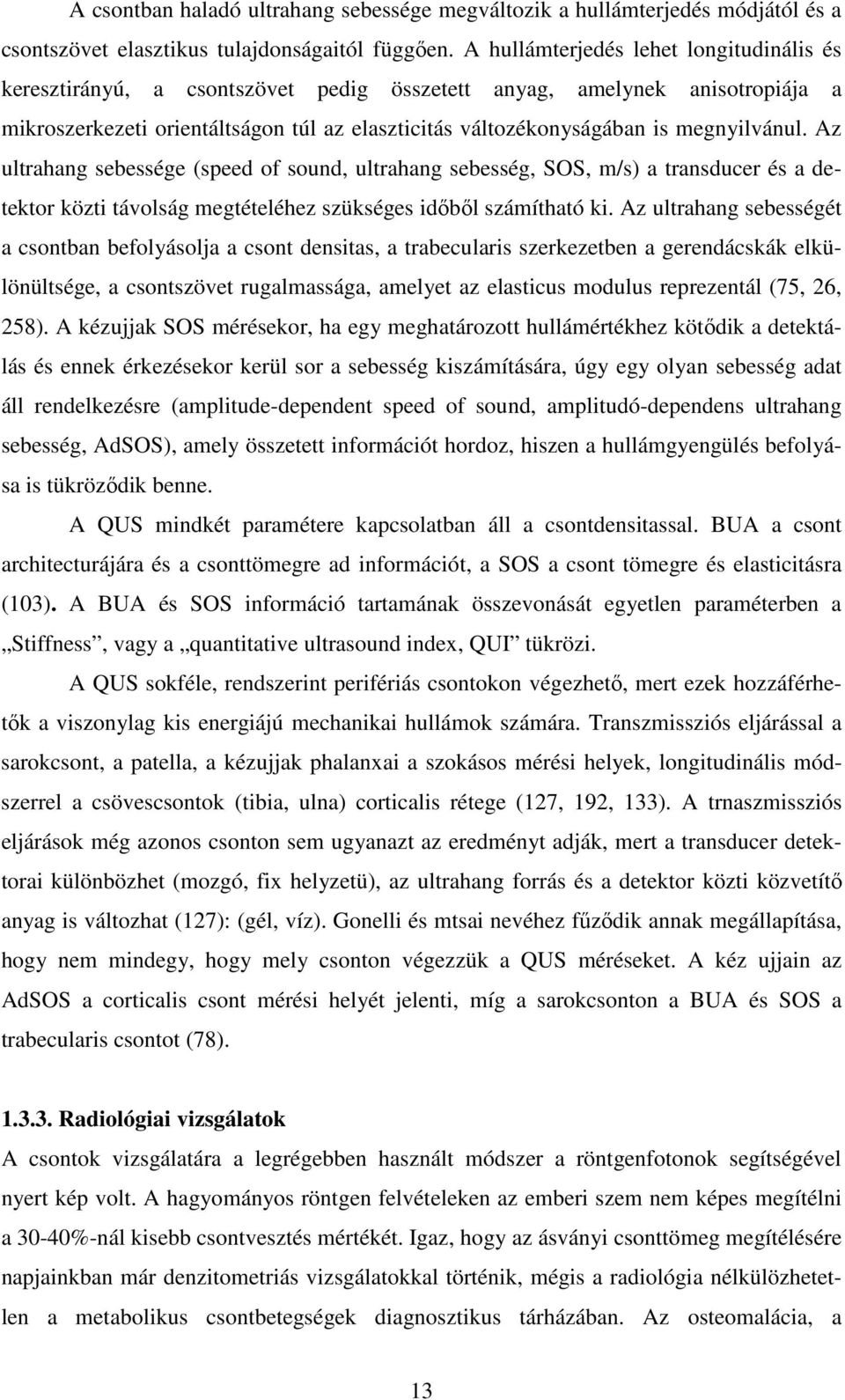 megnyilvánul. Az ultrahang sebessége (speed of sound, ultrahang sebesség, SOS, m/s) a transducer és a detektor közti távolság megtételéhez szükséges idıbıl számítható ki.