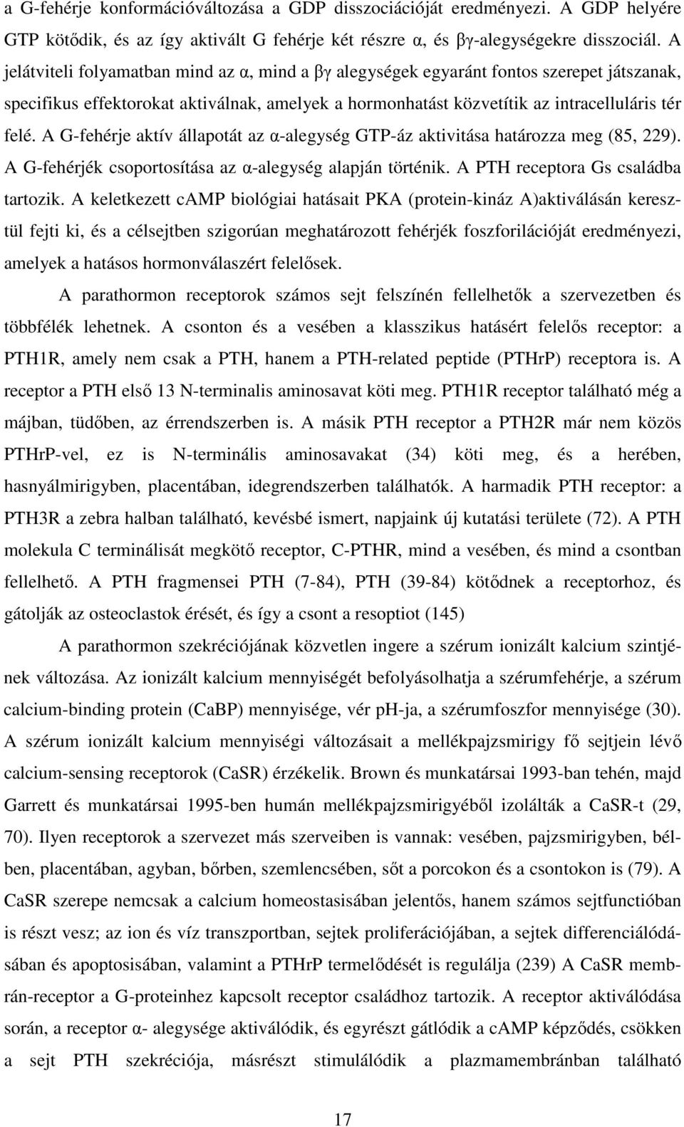 A G-fehérje aktív állapotát az α-alegység GTP-áz aktivitása határozza meg (85, 229). A G-fehérjék csoportosítása az α-alegység alapján történik. A PTH receptora Gs családba tartozik.