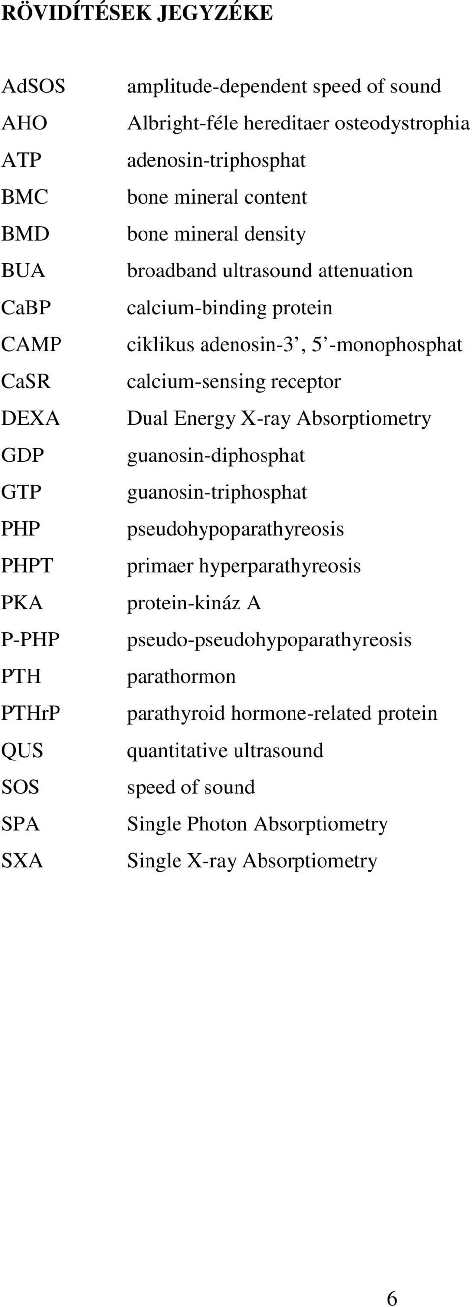 -monophosphat calcium-sensing receptor Dual Energy X-ray Absorptiometry guanosin-diphosphat guanosin-triphosphat pseudohypoparathyreosis primaer hyperparathyreosis