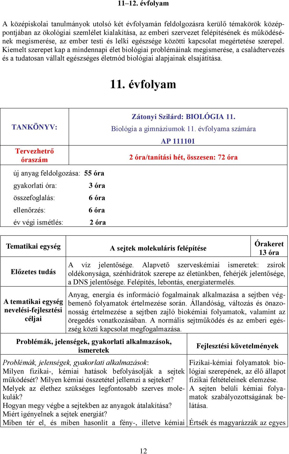 megismerése, az ember testi és lelki egészsége közötti kapcsolat megértetése szerepel.