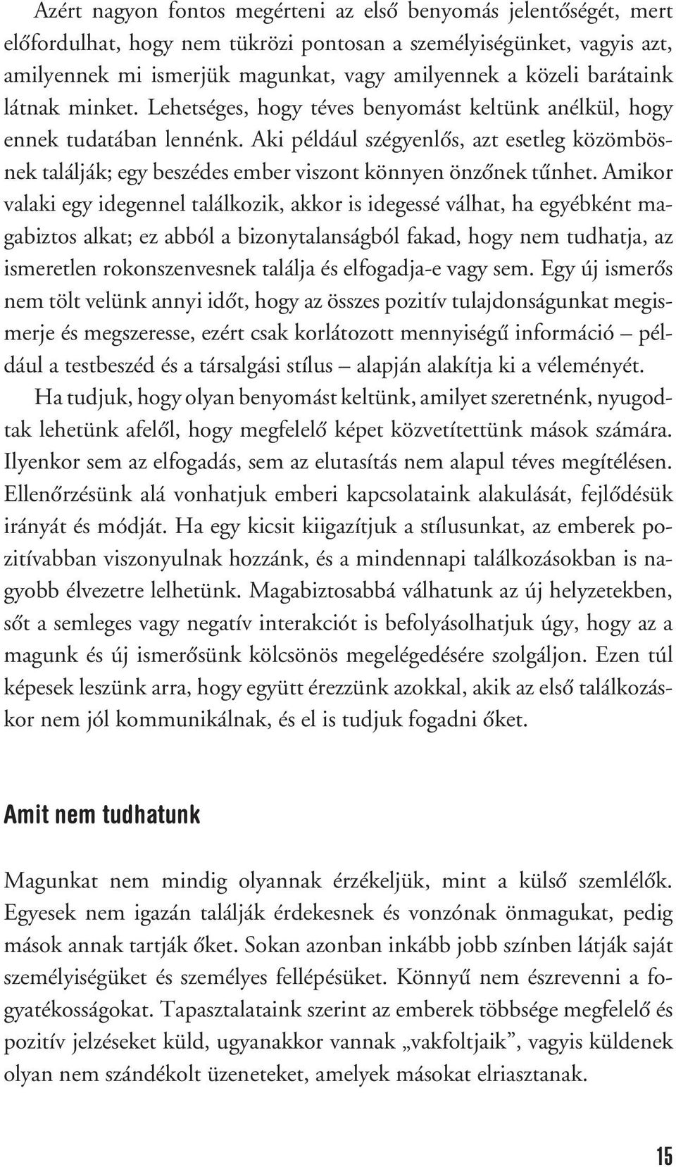 Aki például szégyenlôs, azt esetleg közömbösnek találják; egy beszédes ember viszont könnyen önzônek tûnhet.