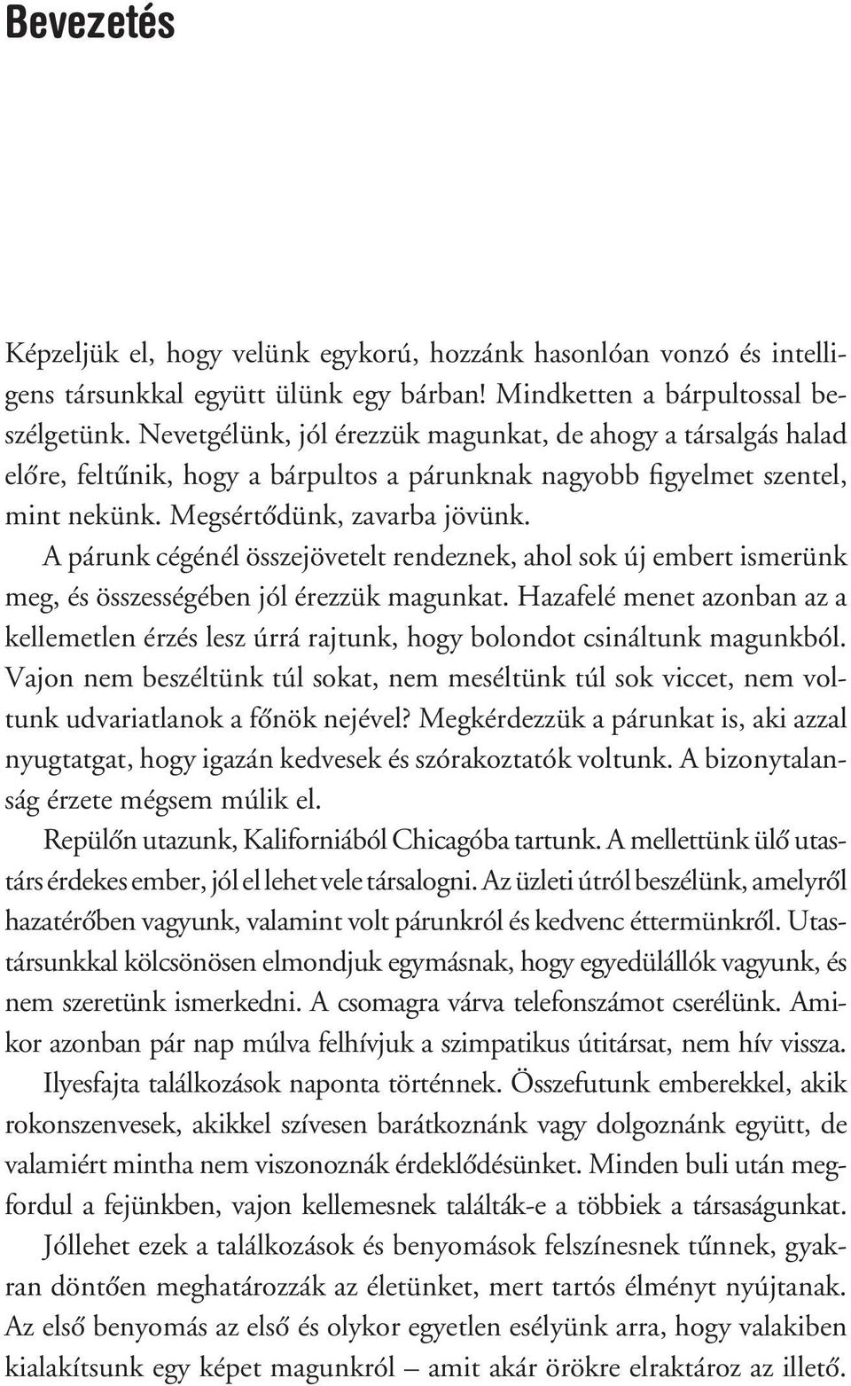 A párunk cégénél összejövetelt rendeznek, ahol sok új embert ismerünk meg, és összességében jól érezzük magunkat.