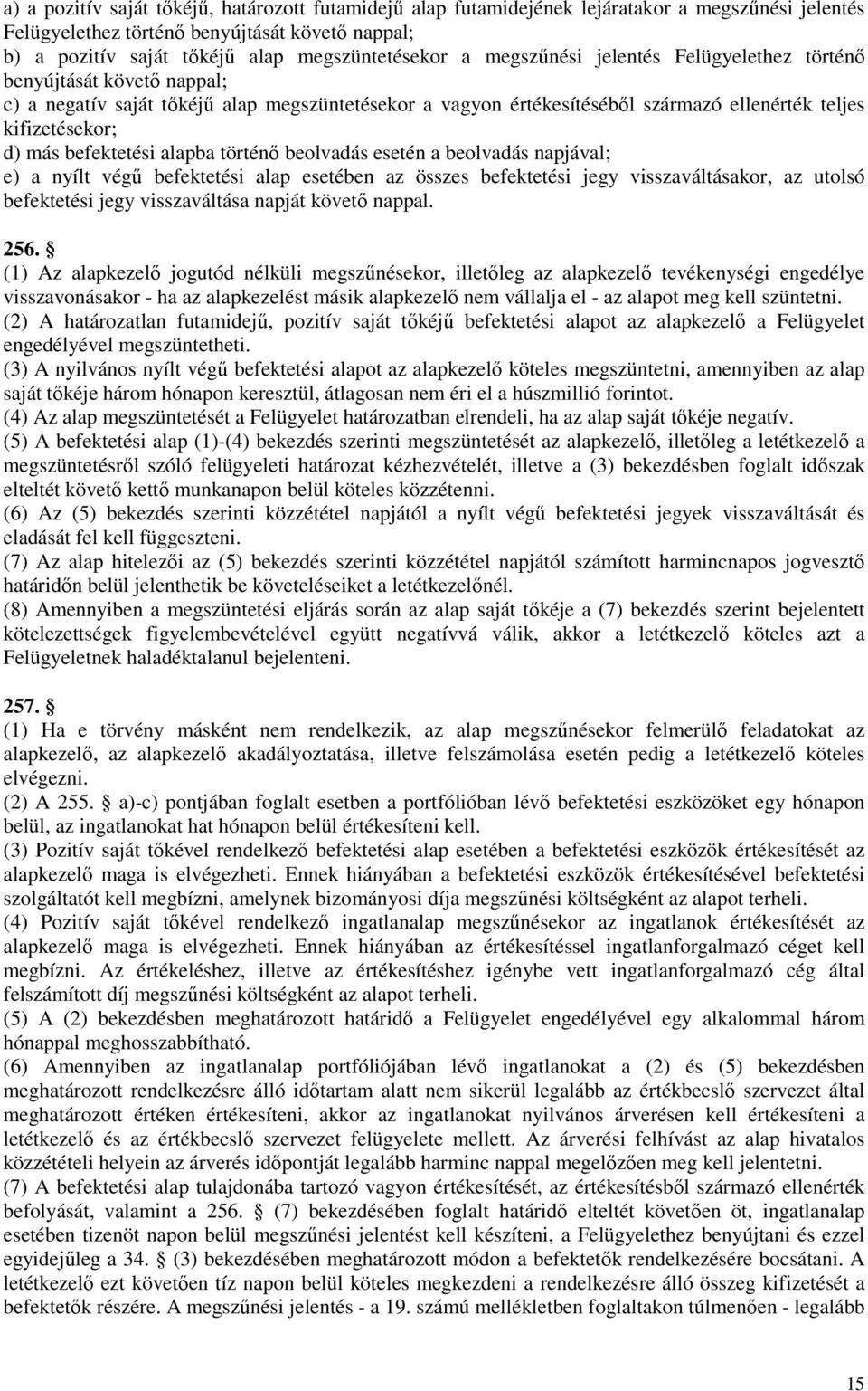 befektetési alapba történı beolvadás esetén a beolvadás napjával; e) a nyílt végő befektetési alap esetében az összes befektetési jegy visszaváltásakor, az utolsó befektetési jegy visszaváltása