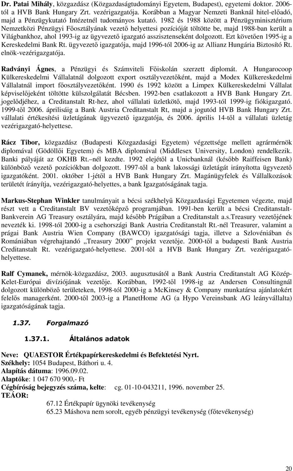 1982 és 1988 között a Pénzügyminisztérium Nemzetközi Pénzügyi Fıosztályának vezetı helyettesi pozícióját töltötte be, majd 1988-ban került a Világbankhoz, ahol 1993-ig az ügyvezetı igazgató