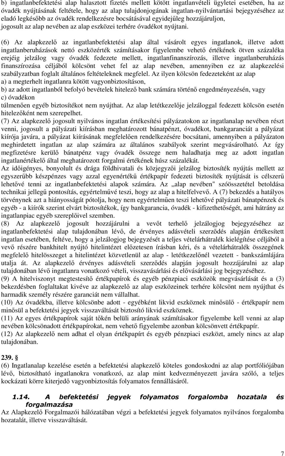 (6) Az alapkezelı az ingatlanbefektetési alap által vásárolt egyes ingatlanok, illetve adott ingatlanberuházások nettó eszközérték számításakor figyelembe vehetı értékének ötven százaléka erejéig